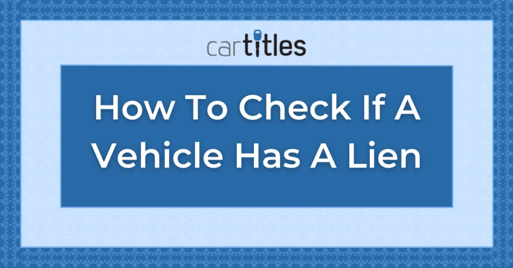 How To Check If A Vehicle Has A Lien - CarTitles.com