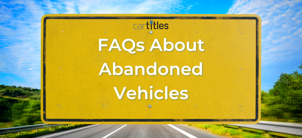 FAQs About Abandoned Vehicles 