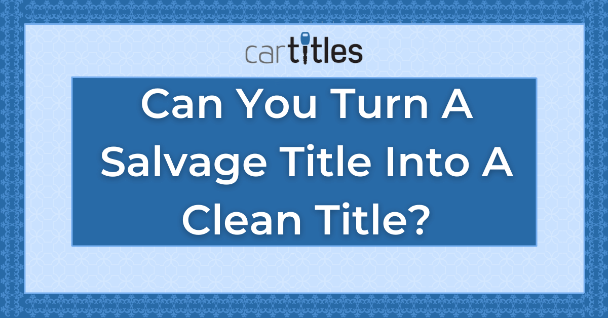 How to Get a Salvage Title Cleared in California