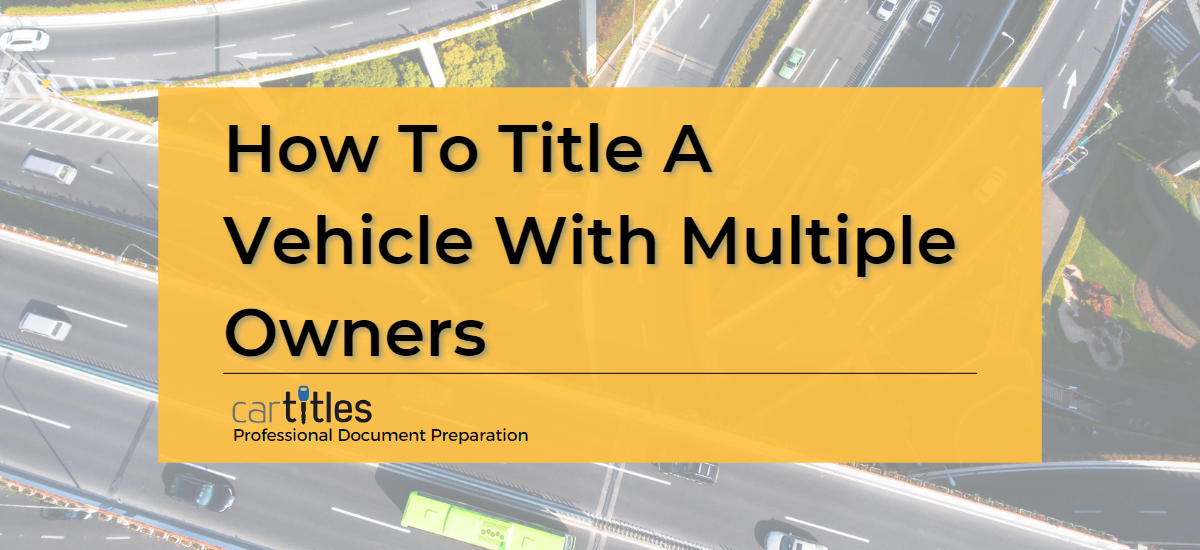 how-to-title-a-vehicle-with-multiple-owners-cartitles