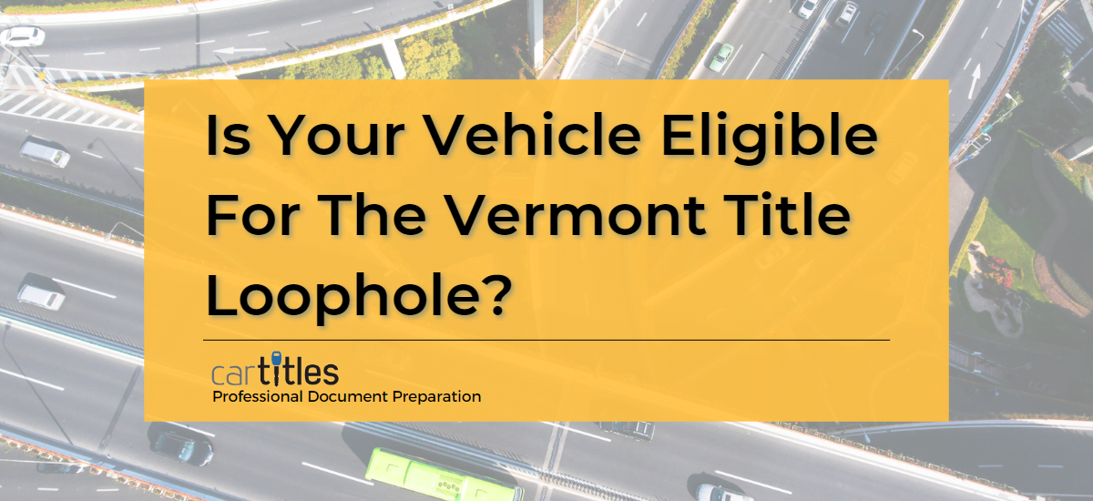 Is Your Vehicle Eligible For The Vermont Title Loophole?