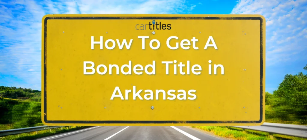 How To Get A Bonded Title in Arkansas - CarTitles.com