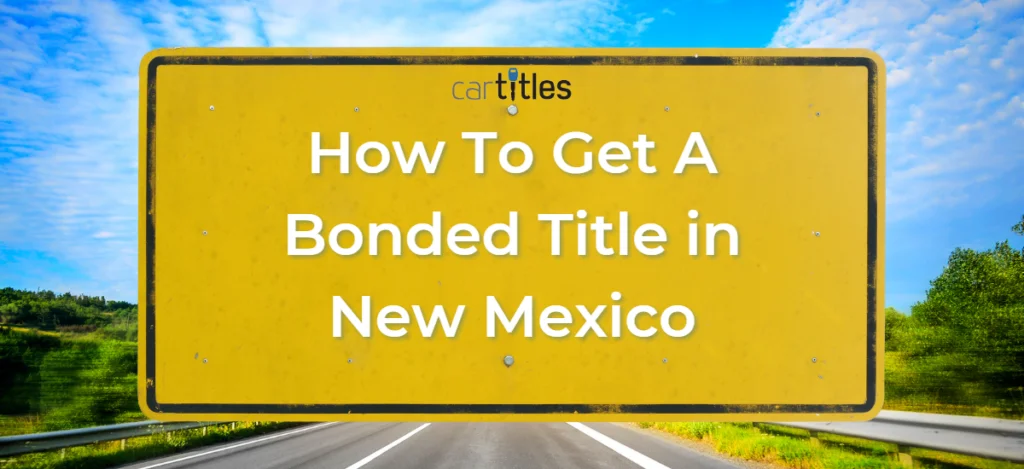 How To Get A Bonded Title in New Mexico - CarTitles.com