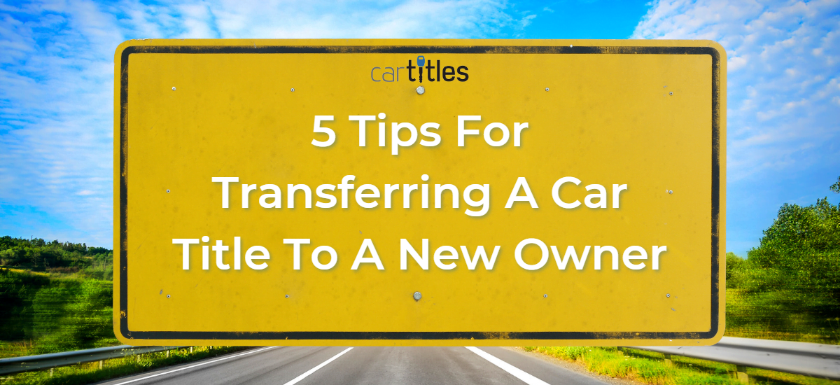 5 Tips For Transferring A Car Title To A New Owner