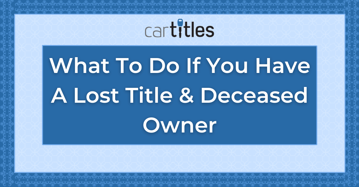 What To Do If You Have A Lost Title & Deceased Owner