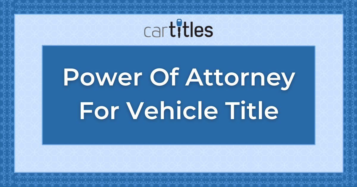 Should You Sign A Power Of Attorney With The Car Dealership