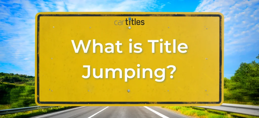 What is Title Jumping? - CarTitles.com