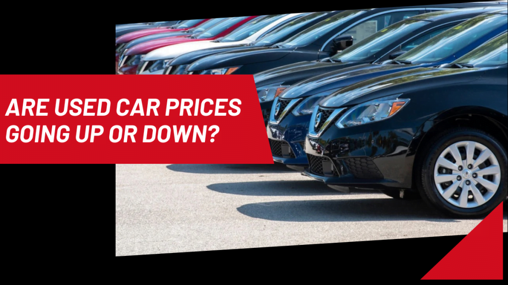 Are Used Car Prices Going Up Or Down?