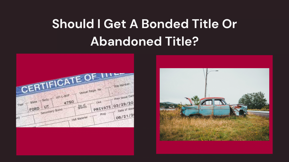 Should I Get A Bonded Title Or Abandoned Title?