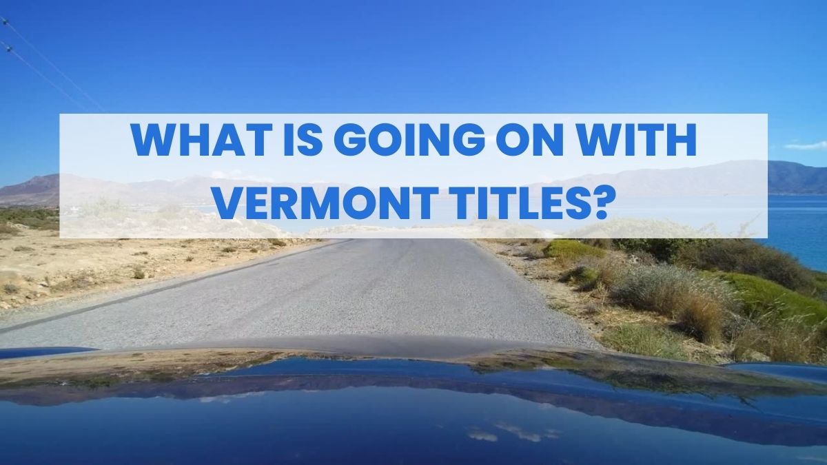What Is Going On With Vermont Titles?