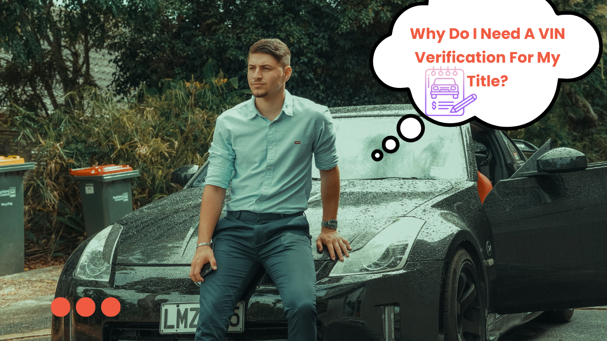 Why Do I Need A VIN Verification For My Title?