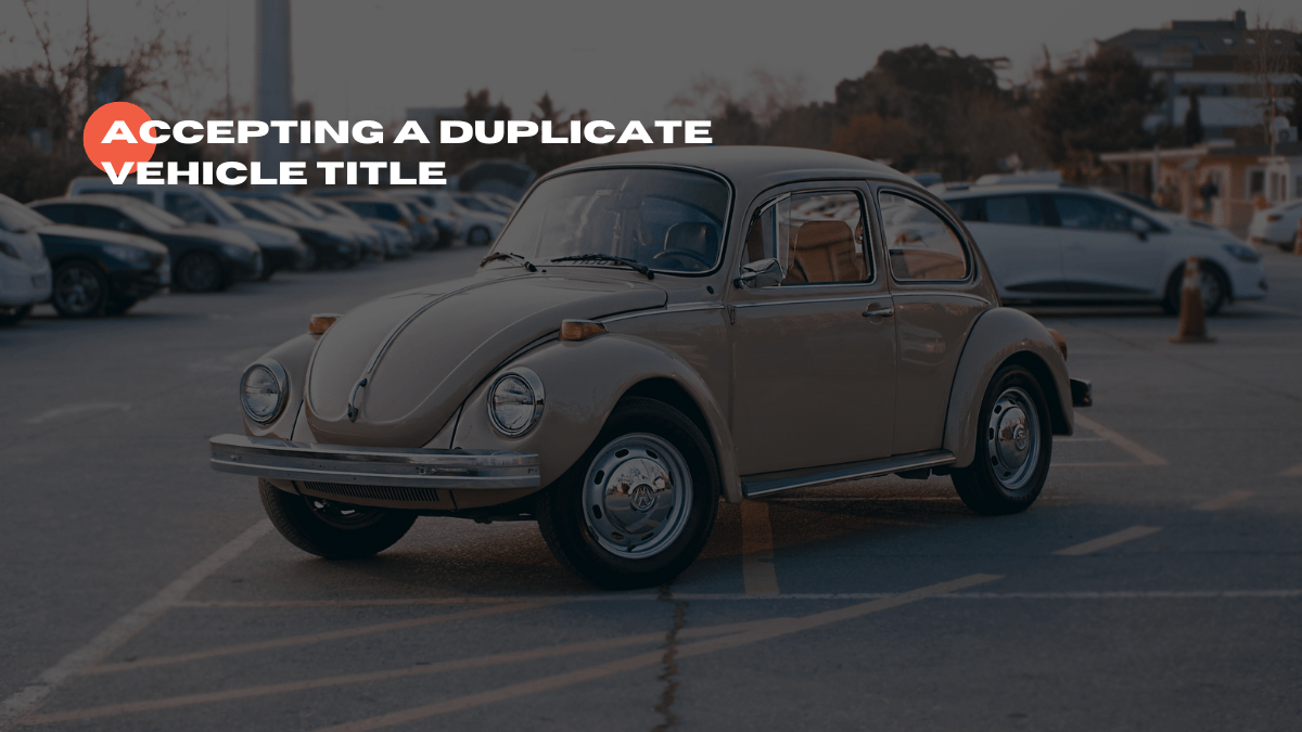 Accepting a Duplicate Vehicle Title